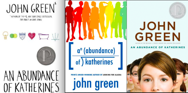 Shown above, you see the various covers for John Greens award winning book, An Abundance of Katherines