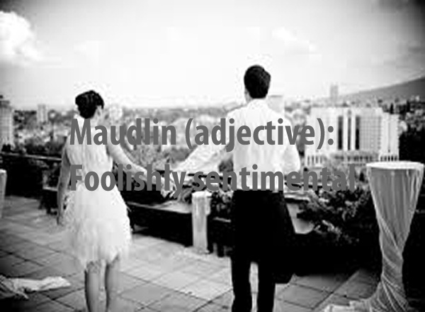 Maudlin (adjective)