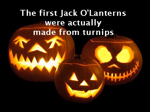 The first Jack O’Lanterns were actually made from turnips