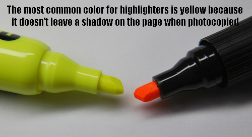 The most common color for highlighters is yellow because it doesn’t leave a shadow on the page when photocopied
