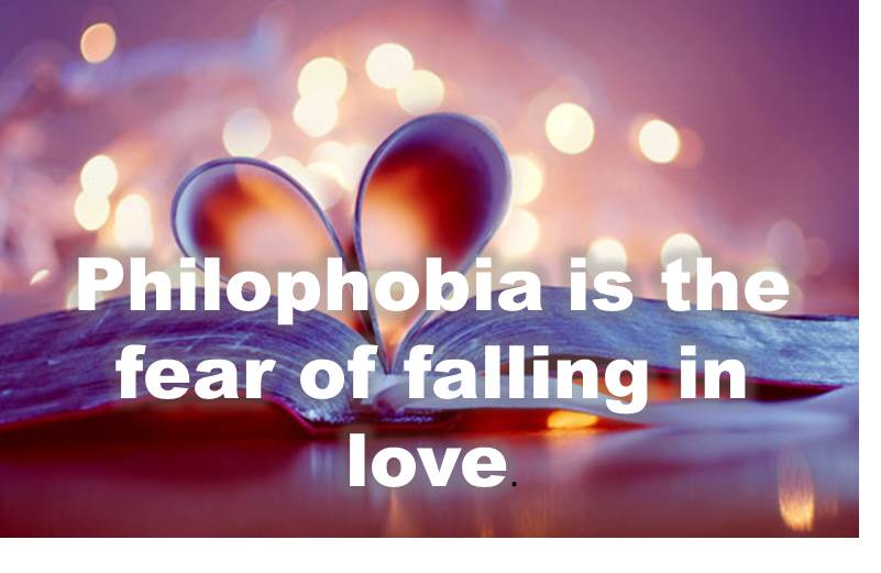 Philophobia is the fear of falling in love.