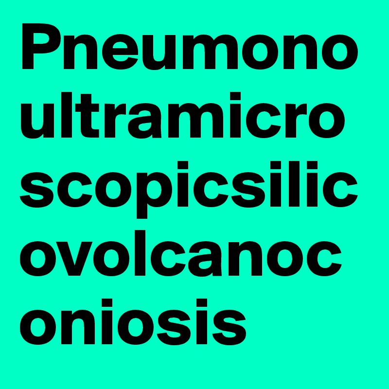 The longest word in the English dictionary is pneumonoultramicroscopicsilicovolcanconioisi